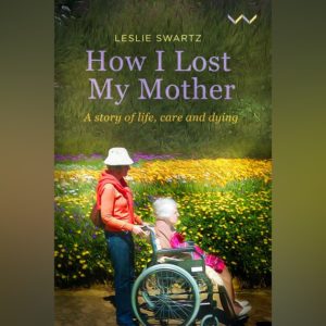 How I lost my Mother - A story of life, care and dying - Leslie Swartz - #2206047